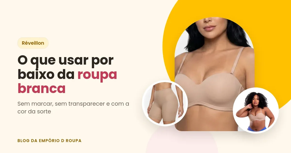 O que usar por baixo da roupa branca no Réveillon: sutiã tomara que caia bege e short anágua bege – Empório D Roupa